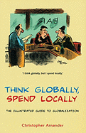 Think Globally, Spend Locally: The Illustrated Guide to Globalization