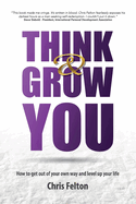 Think & Grow You: How to Get Out of Your Own Way and Level Up Your Life