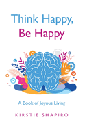 Think Happy, Be Happy: A Book of Joyous Living