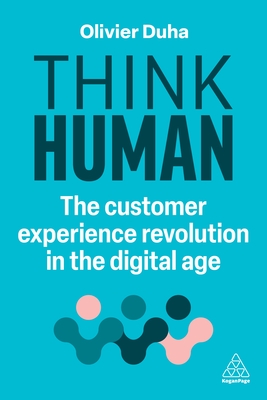 Think Human: The Customer Experience Revolution in the Digital Age - Duha, Olivier