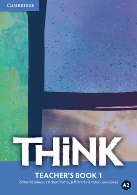 Think Level 1 Teacher's Book - Rezmuves, Zoltan, and Puchta, Herbert, and Stranks, Jeff