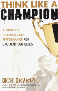 Think Like a Champion: A Guide to Championship Performance for Student-Athletes