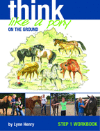 Think Like a Pony on the Ground: Work Book Bk. 1