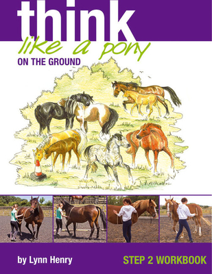 Think Like a Pony on the Ground: Work Book Bk. 2 - Henry, Lynn