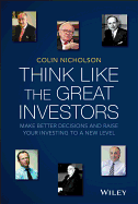Think Like the Great Investors: Make Better Decisions and Raise Your Investing to a New Level