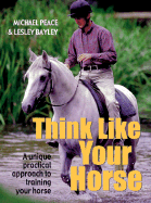 Think Like Your Horse - Peace, Michael, and Bayley, Lesley