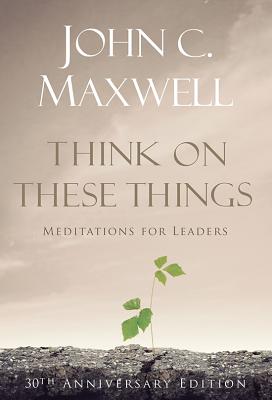 Think on These Things: Meditations for Leaders - Maxwell, John C