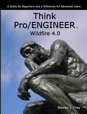 Think Pro/ENGINEER Wildfire 4.0 - Frey, Steven J