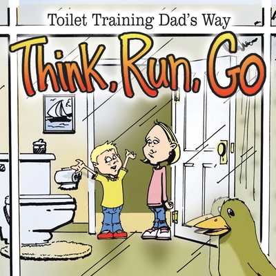 Think, Run, Go: Toilet Training Dad's Way - Winter, S J