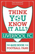 Think You Know It All? Liverpool FC: The Quiz Book for Football Fans