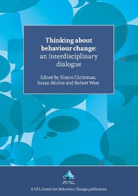 Thinking About Behaviour Change: An Interdisciplinary Dialogue - Michie, Susan, Prof. (Editor), and Christmas, Simon, Dr. (Editor), and West, Robert, Prof. (Editor)