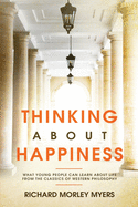 Thinking About Happiness: What Young People Can Learn About Life From the Classics of Western Philosophy