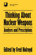 Thinking about Nuclear Weapons: Analyses and Prescriptions