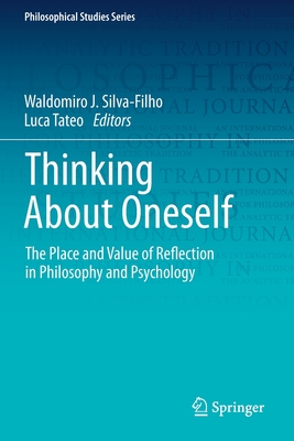Thinking about Oneself: The Place and Value of Reflection in Philosophy and Psychology - Silva-Filho, Waldomiro J (Editor), and Tateo, Luca (Editor)