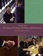 Thinking About, Planning, Forming, Starting, and Running Your Own Small Business: A Student Workbook
