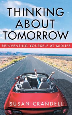 Thinking about Tomorrow: Reinventing Yourself at Midlife - Crandall, Susan
