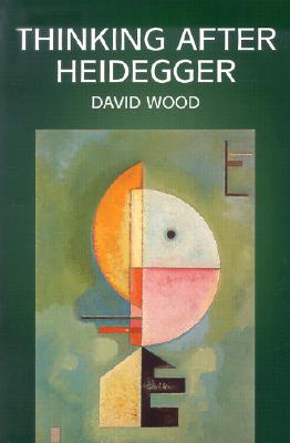 Thinking After Heidegger - Wood, David, MR