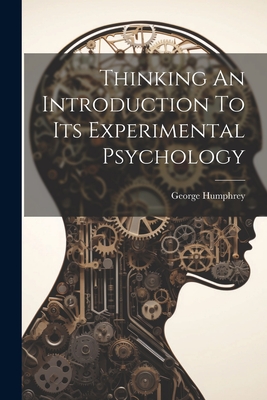 Thinking An Introduction To Its Experimental Psychology - Humphrey, George