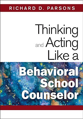 Thinking and Acting Like a Behavioral School Counselor - Parsons, Richard D D (Editor)