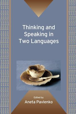 Thinking and Speaking in Two Languages. Edited by Aneta Pavlenko - Pavlenko, Aneta (Editor)