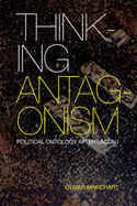 Thinking Antagonism: Political Ontology After Laclau