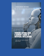 Thinking Beyond Code: A Human's Guide to Artificial Intelligence
