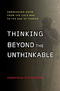 Thinking Beyond the Unthinkable: Harnessing Doom from the Cold War to the Age of Terror
