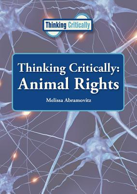 Thinking Critically: Animal Rights - Abramovitz, Melissa