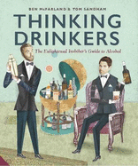 Thinking Drinkers: The Enlightened Imbiber?TMs Guide to Alcohol