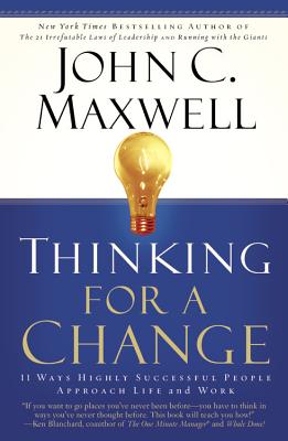 Thinking for a Change: 11 Ways Highly Successful People Approach Life Andwork - Maxwell, John C