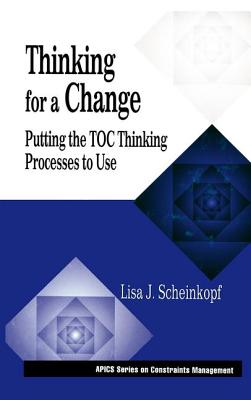 Thinking for a Change: Putting the Toc Thinking Processes to Use - Scheinkopf, Lisa J