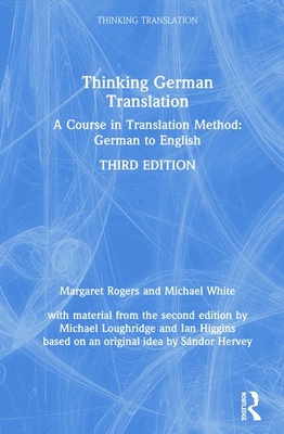 Thinking German Translation: A Course in Translation Method: German to English - Rogers, Margaret, and White, Michael, and Loughridge, Michael