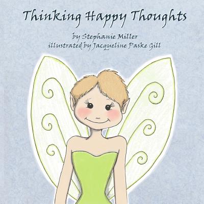 Thinking Happy Thoughts - Miller, Stephanie