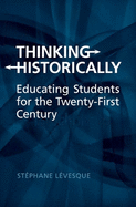 Thinking Historically: Educating Students for the Twenty-First Century