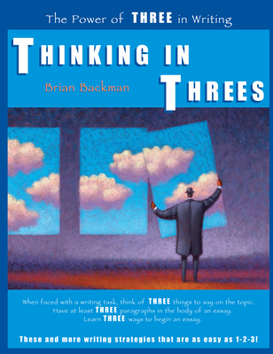 Thinking in Threes: The Power of Three in Writing - Backman, Brian