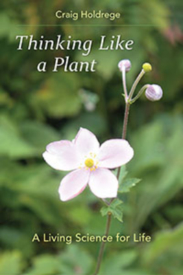 Thinking Like a Plant: A Living Science for Life - Holdrege, Craig