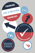 Thinking Like a Political Scientist: A Practical Guide to Research Methods