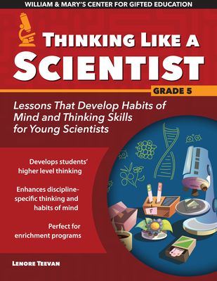 Thinking Like a Scientist: Lessons That Develop Habits of Mind and Thinking Skills for Young Scientists in Grade 5 - Teevan, Lenore