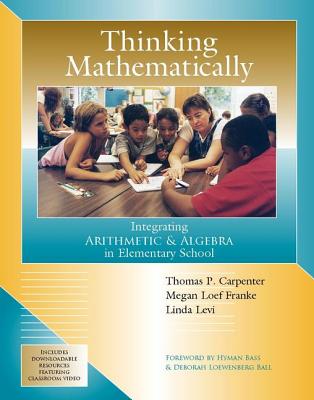 Thinking Mathematically: Integrating Arithmetic & Algebra in Elementary School - Carpenter, Thomas P, and Franke, Megan Loef, and Levi, Linda