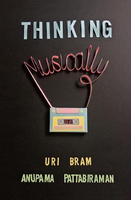 Thinking Musically - Bram, Uri, and Pattabiraman, Anupama, and Lu, Tiffany (Editor)