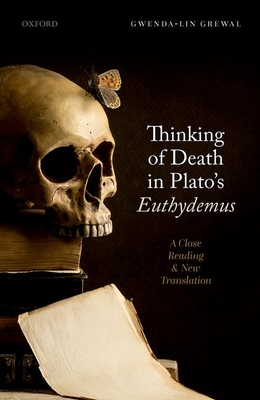Thinking of Death in Plato's Euthydemus: A Close Reading and New Translation - Grewal, Gwenda-lin