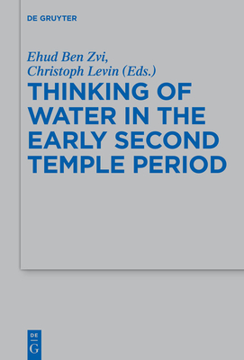 Thinking of Water in the Early Second Temple Period - Ben Zvi, Ehud (Editor), and Levin, Christoph (Editor)