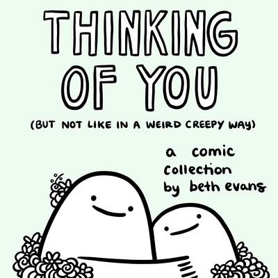 Thinking of You (But Not Like in a Weird Creepy Way): A Comic Collection - Evans, Beth