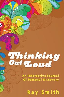 Thinking Out Loud: An Interactive Journal of Personal Discovery - Smith, Ray