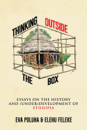 Thinking Outside the Box: Essays on the History and (Under)Development of Ethiopia.