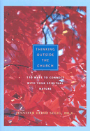 Thinking Outside the Church: 110 Ways to Connect with Your Spiritual Nature