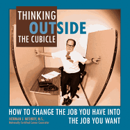 Thinking Outside the Cubicle: How to Change the Job You Have Into the Job You Want