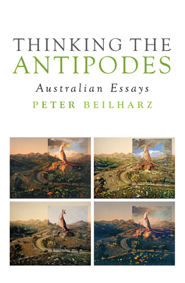 Thinking the Antipodes: Australian Essays - Beilharz, Peter