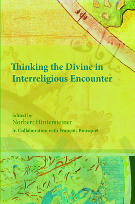 Thinking the Divine in Interreligious Encounter - Hintersteiner, Norbert (Volume editor)