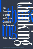 Thinking: The Foundation of Critical and Creative Learning in the Classroom
